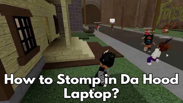 how to stomp in da hood on computer