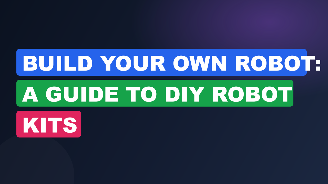 Build Your Own Robot: A Guide To DIY Robot Kits