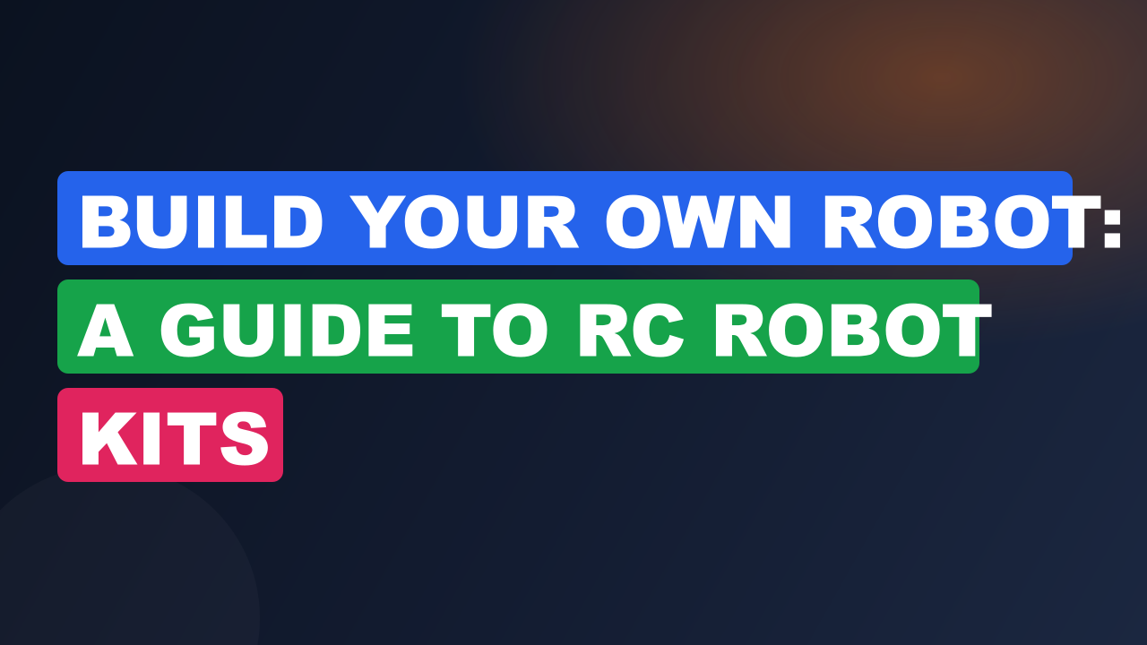 Build Your Own Robot: A Guide To Rc Robot Kits