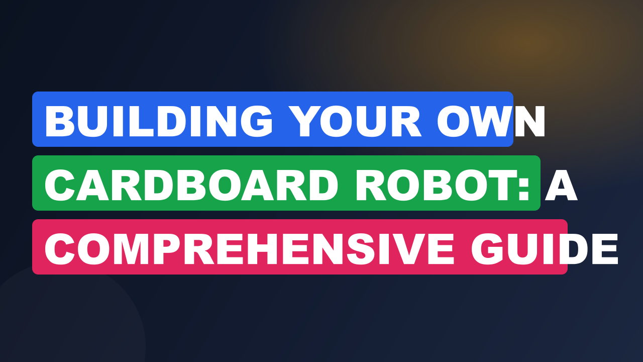 Building Your Own Cardboard Robot: A Comprehensive Guide