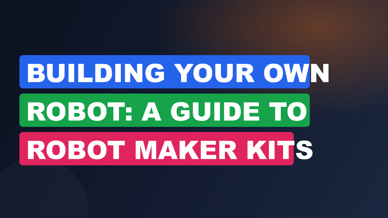 Building Your Own Robot: A Guide To Robot Maker Kits