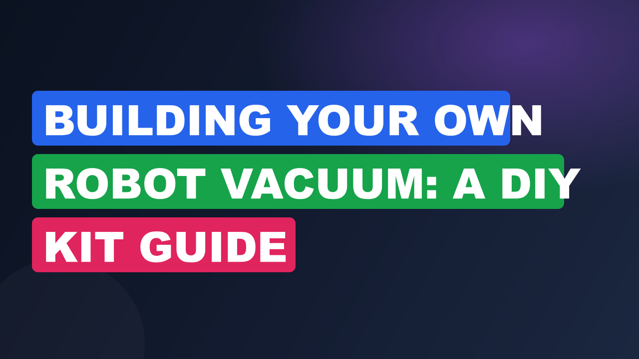 Building Your Own Robot Vacuum: A DIY Kit Guide