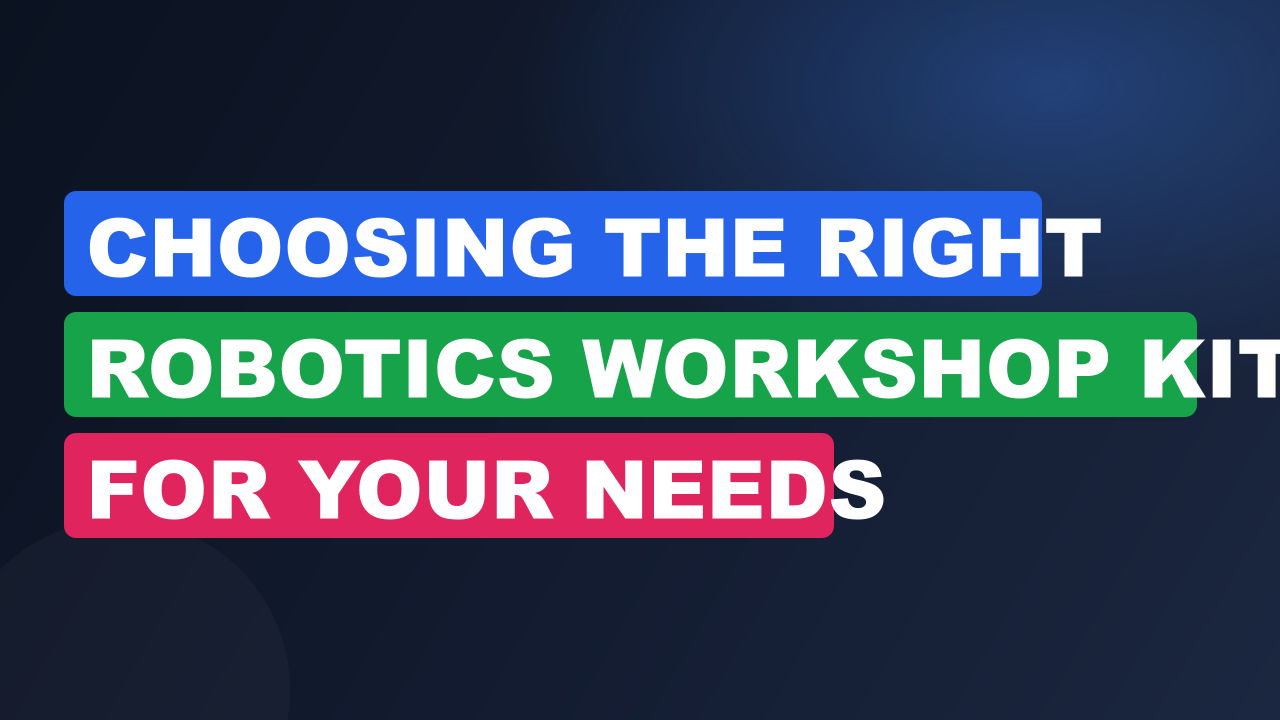 Choosing The Right Robotics Workshop Kit For Your Needs