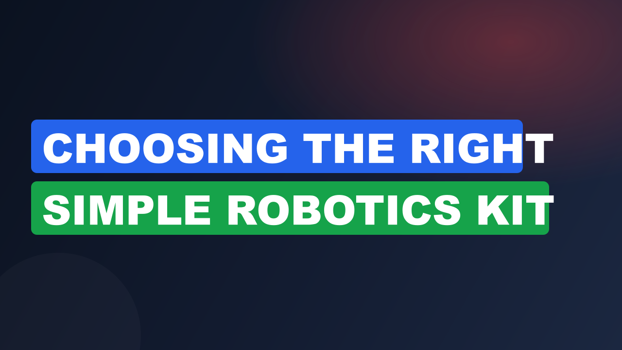 Choosing The Right Simple Robotics Kit