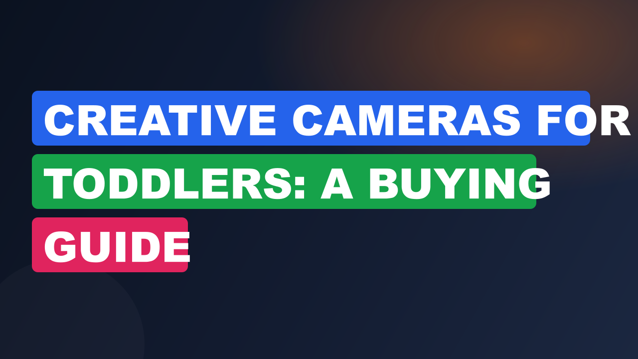 Creative Cameras For Toddlers: A Buying Guide