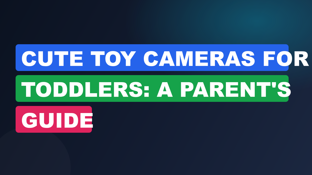 Cute Toy Cameras For Toddlers: A Parent's Guide