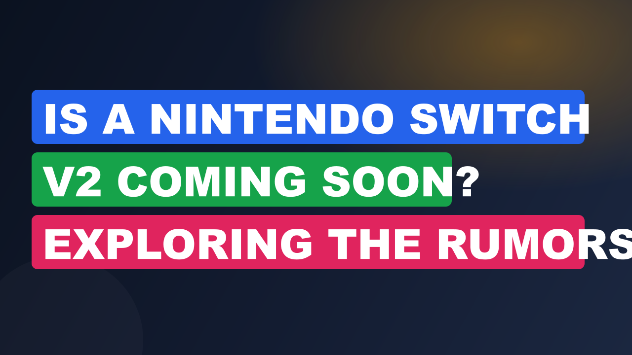 Is A Nintendo Switch V2 Coming Soon? Exploring The Rumors