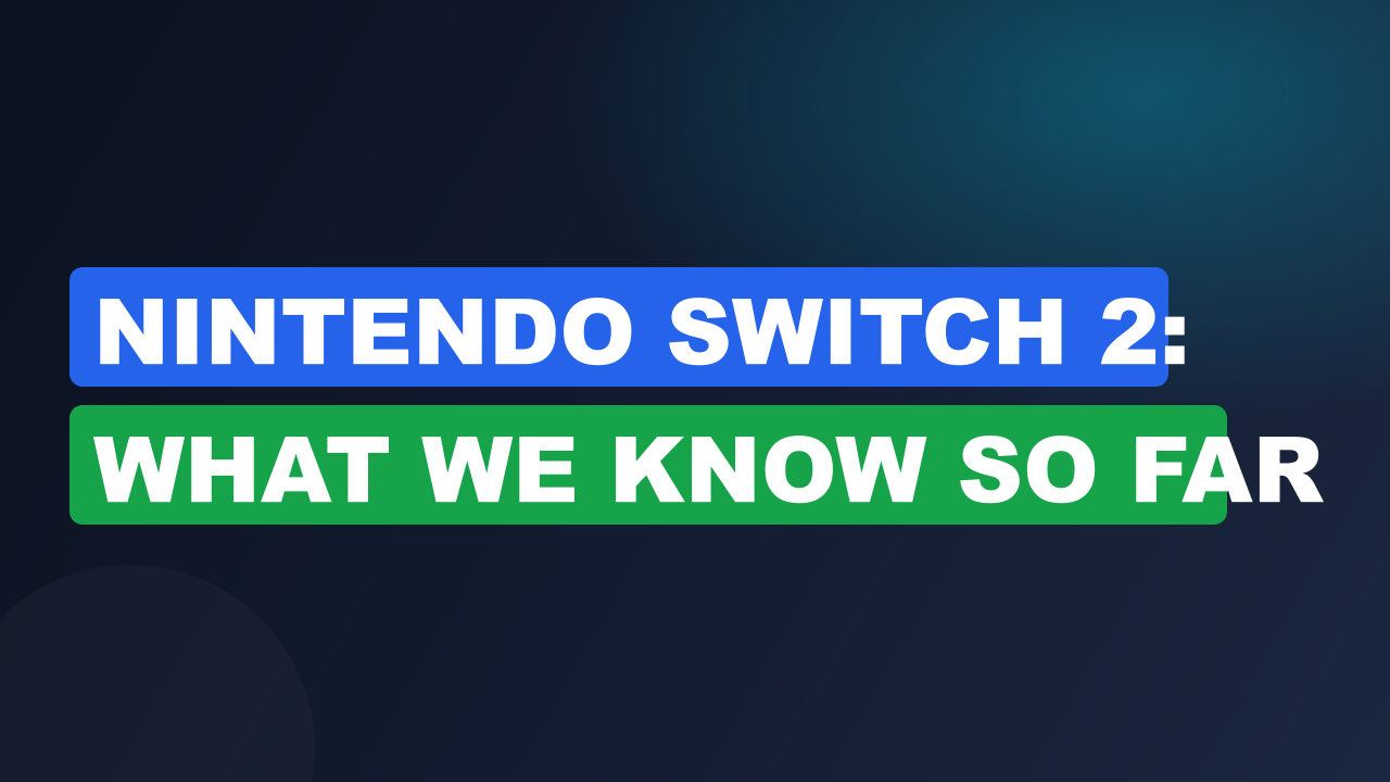 Nintendo Switch 2: What We Know So Far