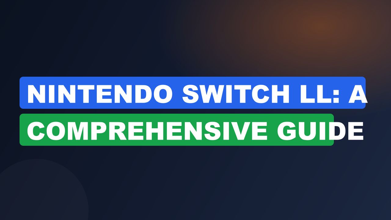 Nintendo Switch Ll: A Comprehensive Guide