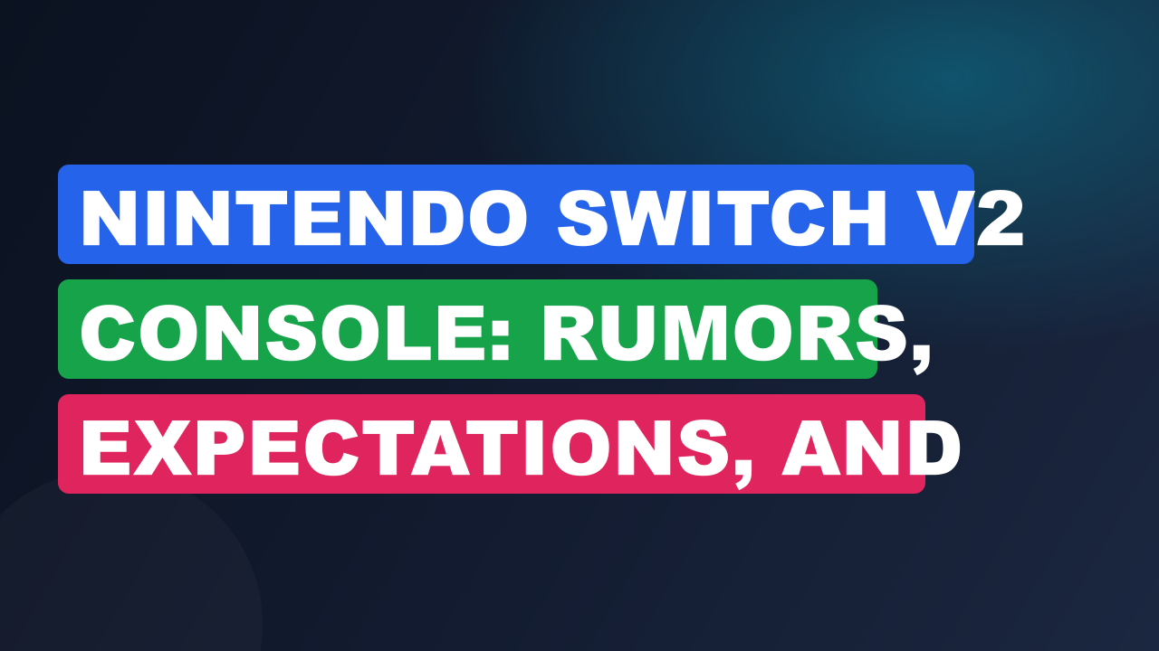 Nintendo Switch V2 Console: Rumors, Expectations, And Reality