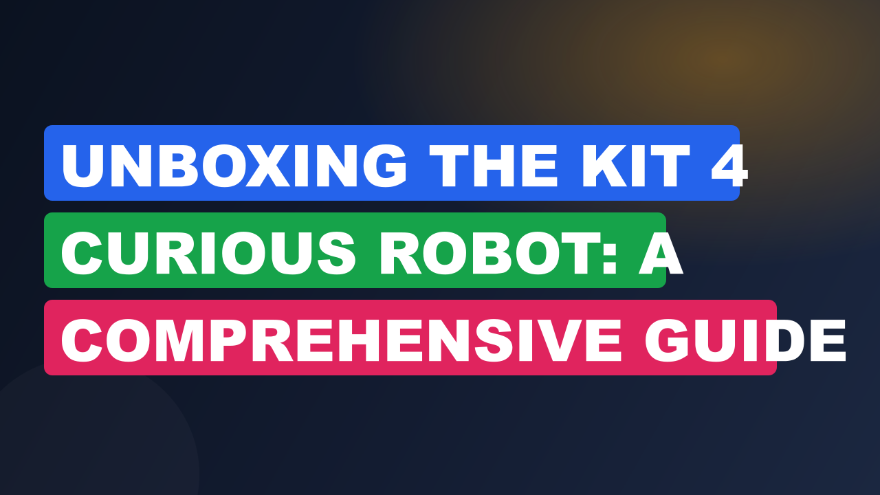 Unboxing The Kit 4 Curious Robot: A Comprehensive Guide